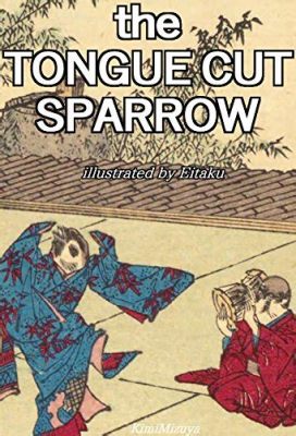  The Tongue-Cut Sparrow :  A Story about Forgiveness and Justice Amidst Feudal Japan?